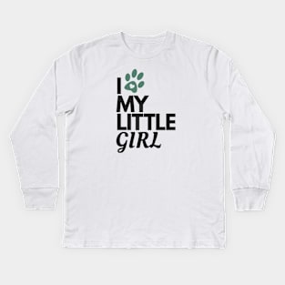 I Love My Little Girl - Dog Lover Kids Long Sleeve T-Shirt